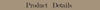 Text overlay on a beige background reading Product Details
